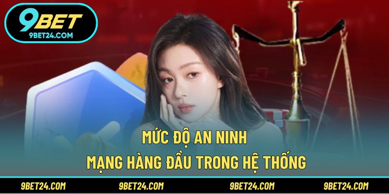 Mức độ an ninh mạng hàng đầu trong hệ thống