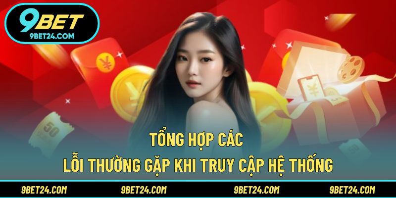 Tổng hợp các lỗi thường gặp khi truy cập hệ thống