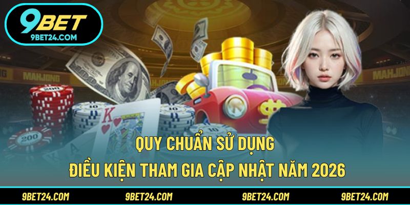 Quy chuẩn sử dụng điều kiện tham gia cập nhật năm 2026