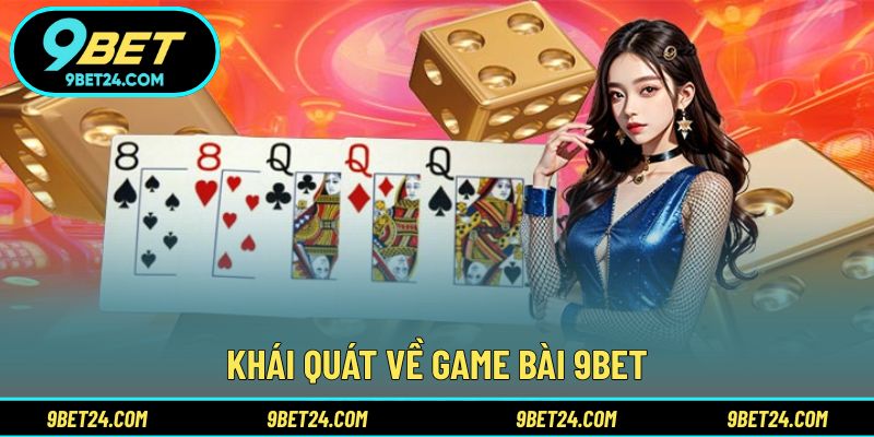 Khái quát về game bài 9BET