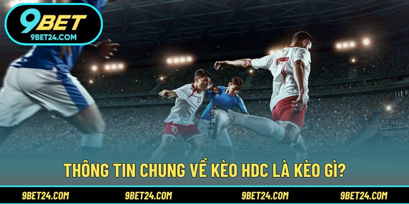 Thông tin chung về kèo HDC là kèo gì?