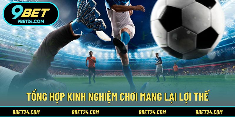 Tổng hợp kinh nghiệm chơi mang lại lợi thế