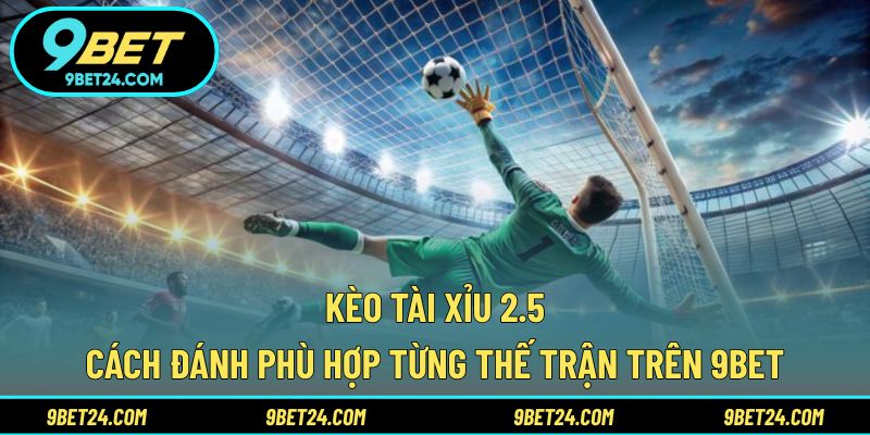 Kèo Tài Xỉu 2.5
