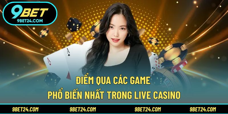 Điểm qua các game phổ biến nhất trong Live Casino
