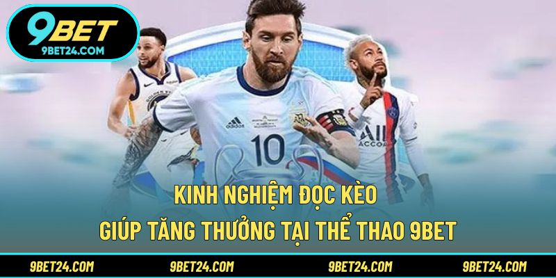 Kinh nghiệm đọc kèo giúp tăng thưởng tại thể thao 9BET